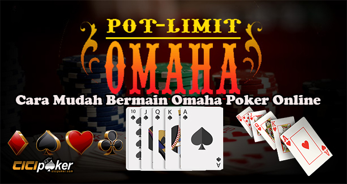 Cara Mudah Bermain Omaha Poker Online